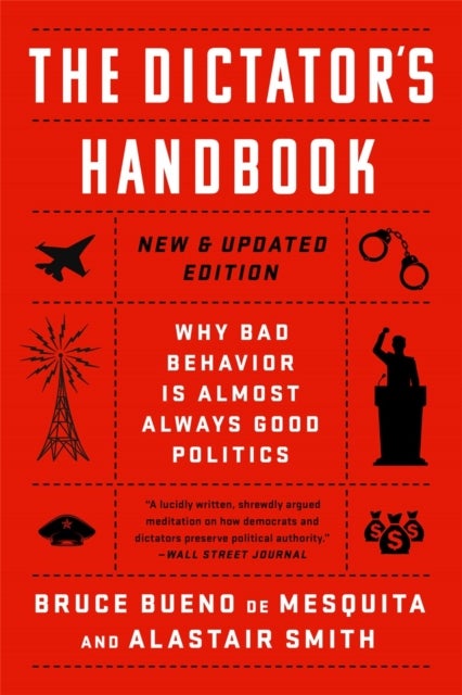 The Dictator's Handbook - Why Bad Behavior is Almost Always Good Politics