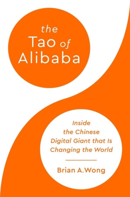 The Tao of Alibaba - Inside the Chinese Digital Giant that Is Changing the World