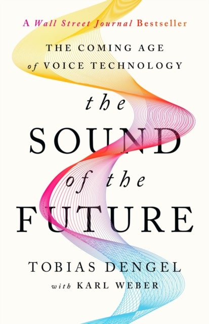 The Sound of the Future - The Coming Age of Voice Technology