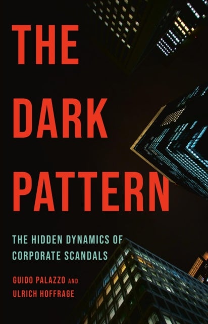 The Dark Pattern - The Hidden Dynamics of Corporate Scandals