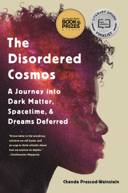 The Disordered Cosmos - A Journey into Dark Matter, Spacetime, and Dreams Deferred
