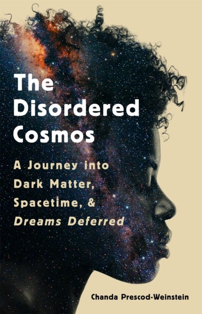 The Disordered Cosmos - A Journey into Dark Matter, Spacetime, and Dreams Deferred