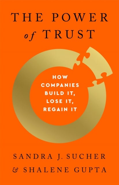 The Power of Trust - How Companies Build It, Lose It, Regain It