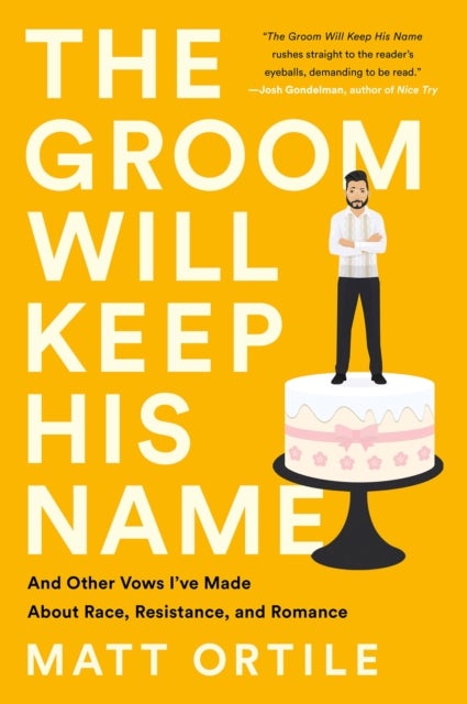 The Groom Will Keep His Name - And Other Vows I've Made About Race, Resistance, and Romance
