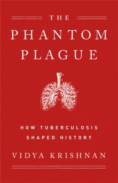 Phantom Plague - How Tuberculosis Shaped History