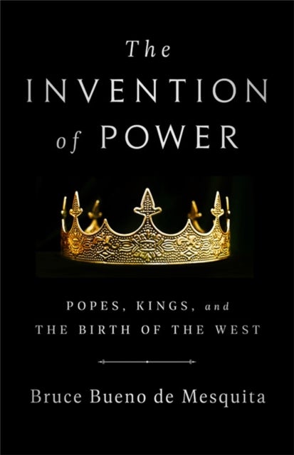 The Invention of Power - Popes, Kings, and the Birth of the West