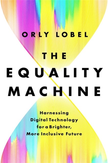 The Equality Machine - Harnessing Digital Technology for a Brighter, More Inclusive Future