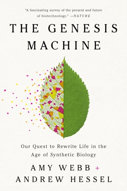 The Genesis Machine - Our Quest to Rewrite Life in the Age of Synthetic Biology