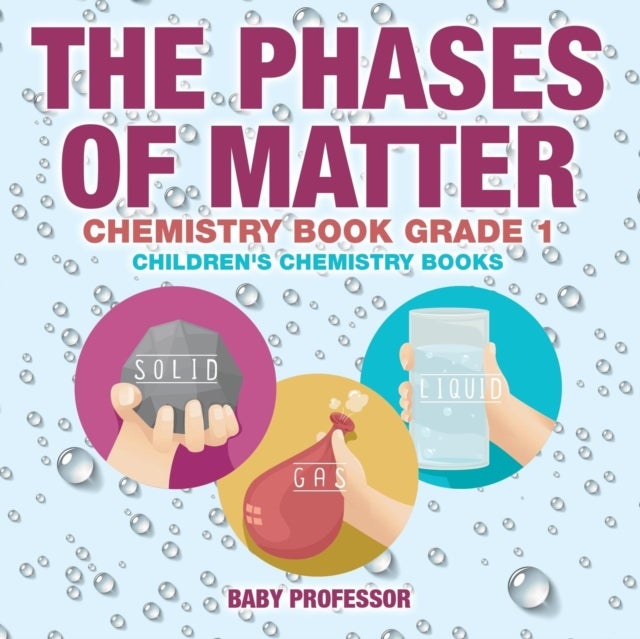 The Phases of Matter - Chemistry Book Grade 1 Children's Chemistry Books