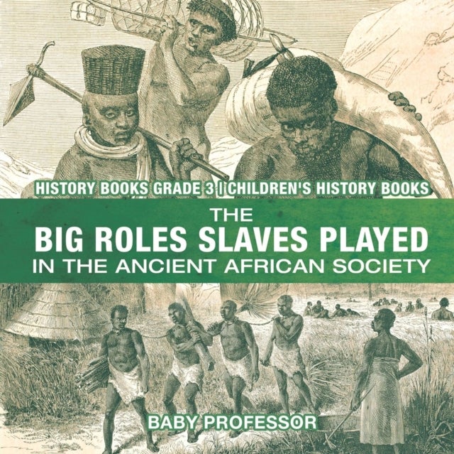 The Big Roles Slaves Played in the Ancient African Society - History Books Grade 3 Children's Histor