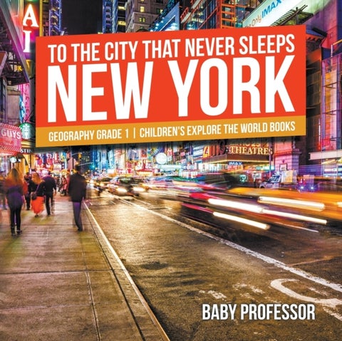 To The City That Never Sleeps - New York - Geography Grade 1 Children's Explore the World Books
