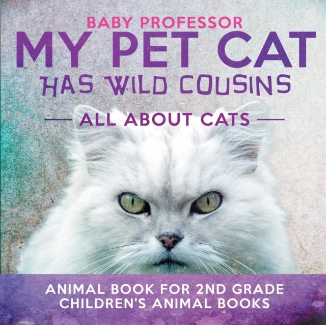 My Pet Cat Has Wild Cousins - All About Cats - Animal Book for 2nd Grade Children's Animal Books