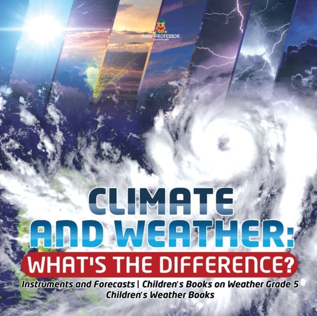 Climate and Weather - What's the Difference? Instruments and Forecasts Children's Books on Weather Grade 5 Children's Weather Books