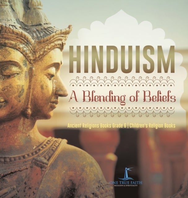 Hinduism A Blending of Beliefs Ancient Religions Books Grade 6 Children's Religion Books - A Blending of Beliefs Ancient Religions Books Grade 6 Children's Religion Books