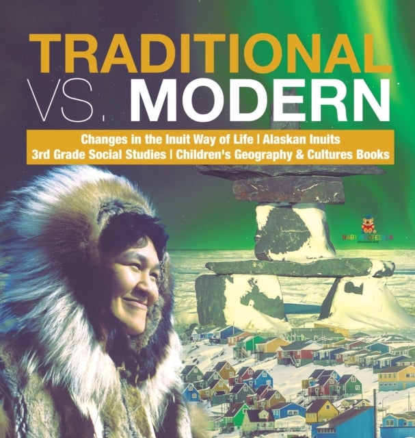 Traditional vs. Modern Changes in the Inuit Way of Life Alaskan Inuits 3rd Grade Social Studies Chil