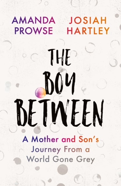 The Boy Between - A Mother and Son’s Journey From a World Gone Grey