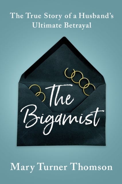 The Bigamist - The True Story of a Husband's Ultimate Betrayal