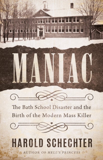 Maniac - The Bath School Disaster and the Birth of the Modern Mass Killer