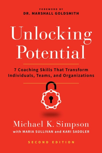 Unlocking Potential, Second Edition - 7 Coaching Skills That Transform Individuals, Teams, and Organizations