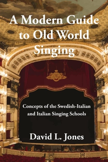 A Modern Guide to Old World Singing - Concepts of the Swedish-Italian a