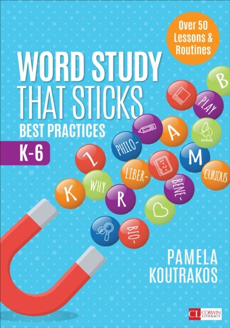 Word Study That Sticks - Best Practices, K-6