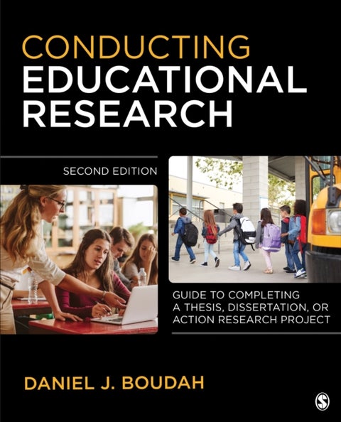 Conducting Educational Research - "Guide to Completing a Thesis, Dissertation, or Action Research Project"