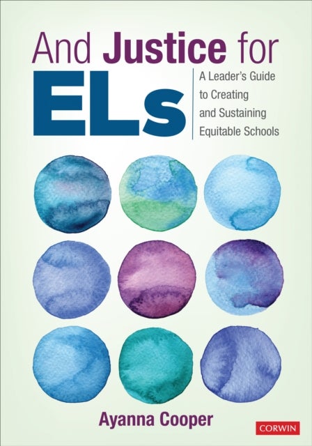 And Justice for ELs - A Leader's Guide to Creating and Sustaining Equitable Schools
