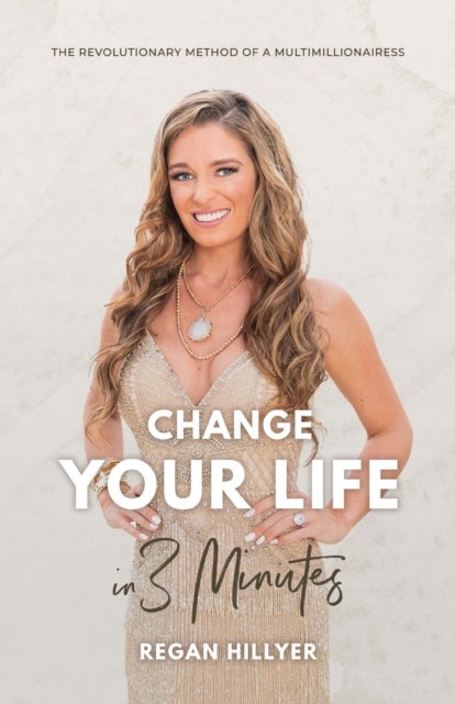 Change Your Life in 3 Minutes - The Revolutionary Method of a Multimillionairess
