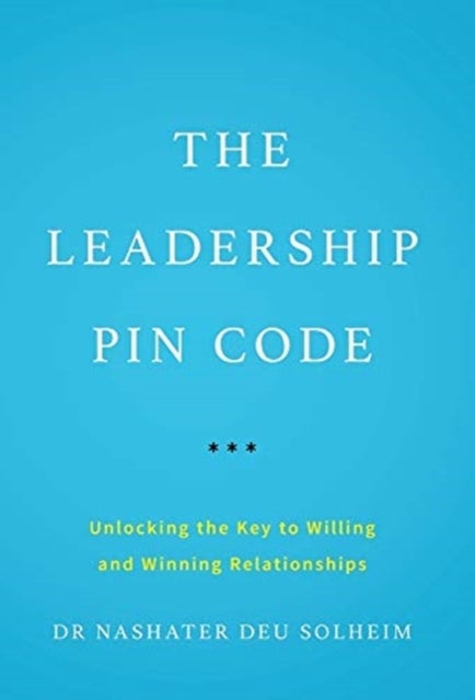 The Leadership PIN Code - Unlocking the Key to Willing and Winning Relationships