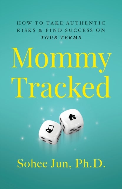 Mommytracked - How to Take Authentic Risks and Find Success On Your Terms