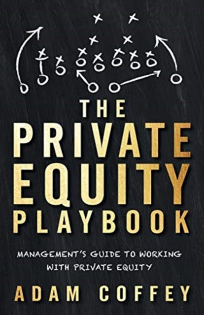 The Private Equity Playbook - Management's Guide to Working with Private Equity