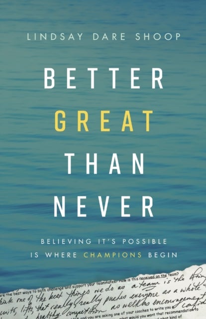 Better Great Than Never - Believing It's Possible Is Where Champions Begin