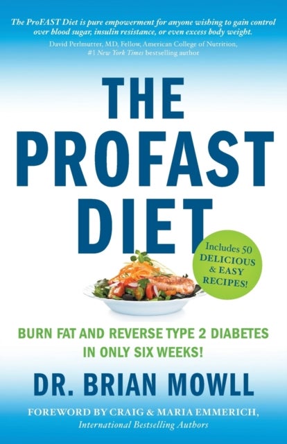 The ProFAST Diet - Burn Fat and Reverse Type 2 Diabetes in Only Six Weeks