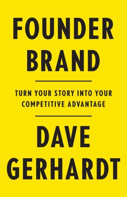 Founder Brand - Turn Your Story Into Your Competitive Advantage