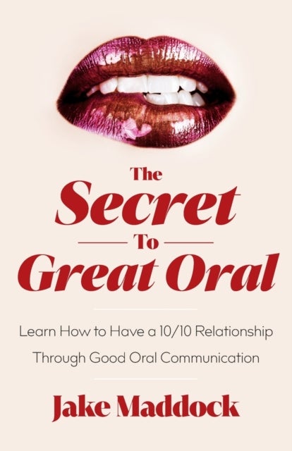 The Secret to Great Oral - Learn How to Have a 10/10 Relationship Through Good Oral Communication