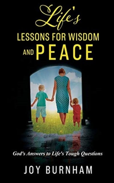 Life's Lessons for Wisdom and Peace - God's Answers to Life's Tough Questions