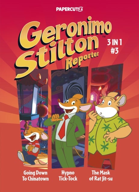 Geronimo Stilton Reporter 3-in-1 Vol. 3 - Collecting 'Going Down to Chinatown,' 'Hypno Tick-Tock,' and 'The Mask of Rat Jit-su'