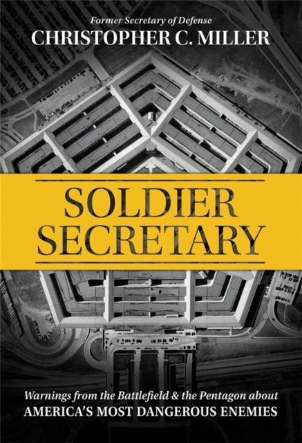 Soldier Secretary - Warnings from the Battlefield & the Pentagon about America’s Most Dangerous Enemies