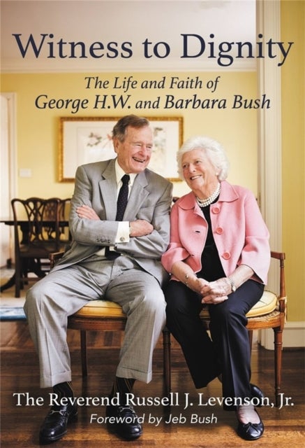 Witness to Dignity - The Life and Faith of George H.W. and Barbara Bush