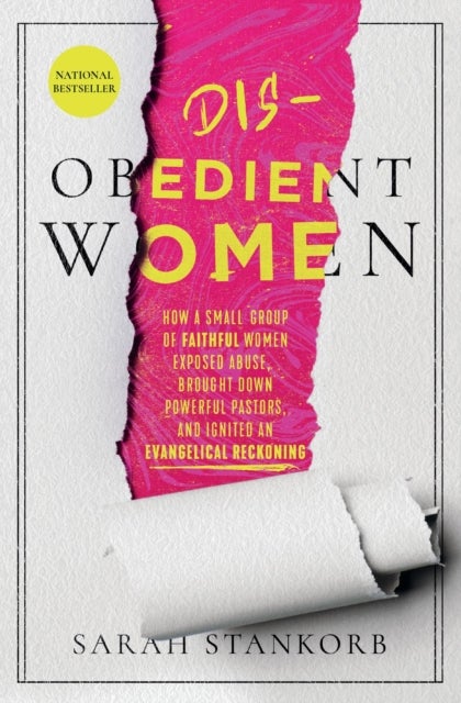 Disobedient Women - How a Small Group of Faithful Women Exposed Abuse, Brought Down Powerful Pastors, and Ignited an Evangelical Reckoning