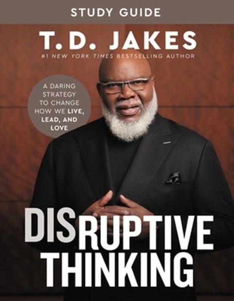Disruptive Thinking Study Guide - A Daring Strategy to Change How We Live, Lead, and Love