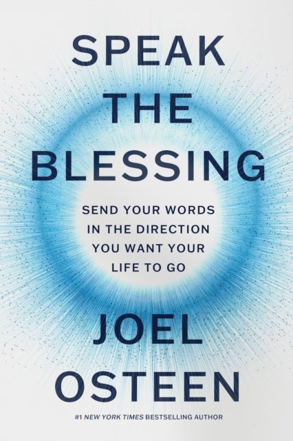 Speak the Blessing - Send Your Words in the Direction You Want Your Life to Go