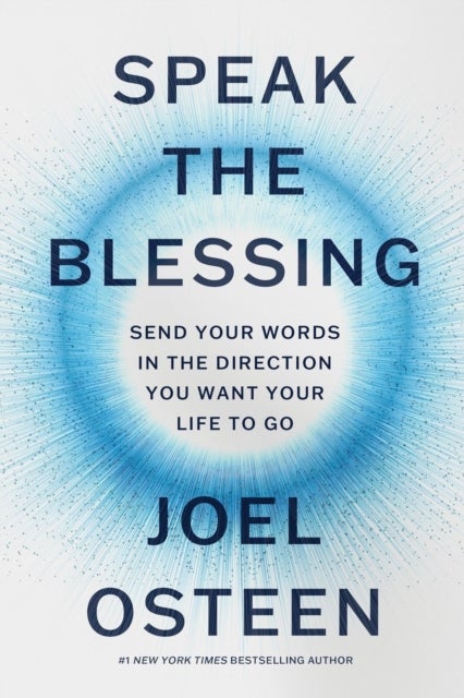 Speak the Blessing - Send Your Words in the Direction You Want Your Life to Go