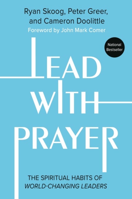 Lead with Prayer - The Spiritual Habits of World-Changing Leaders