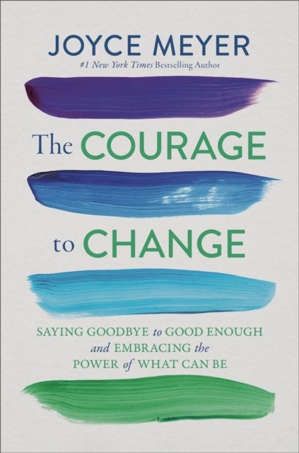 The Courage to Change - Saying Goodbye to Good Enough and Embracing the Promise of What Can Be