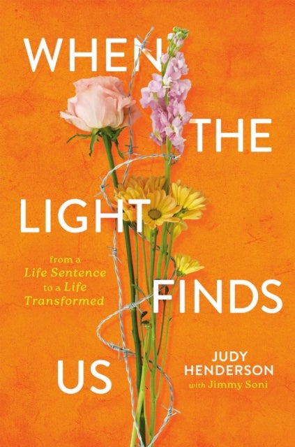 When the Light Finds Us - From a Life Sentence to a Life Transformed