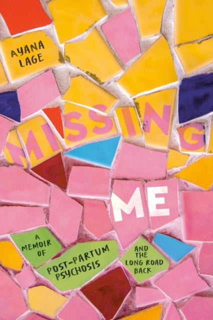 Missing Me - A Memoir of Postpartum Psychosis and the Long Road Back