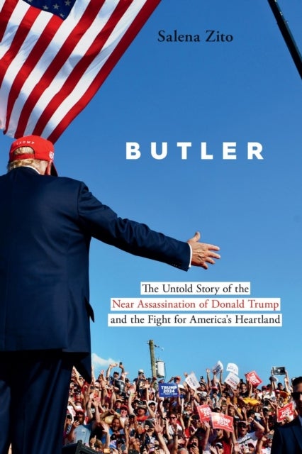 Butler - The Untold Story of the Near Assassination of Donald Trump and the Fight for America's Heartland