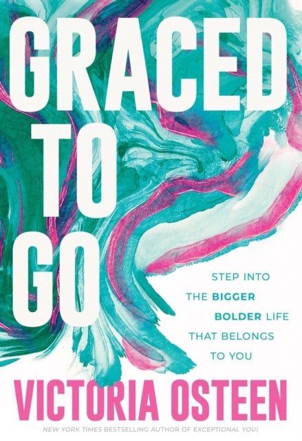 Graced to Go - Step into the Bigger Bolder Life that Belongs to You