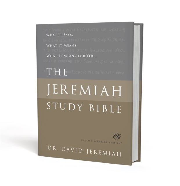 The Jeremiah Study Bible, ESV - What It Says. What It Means. What It Means for You.